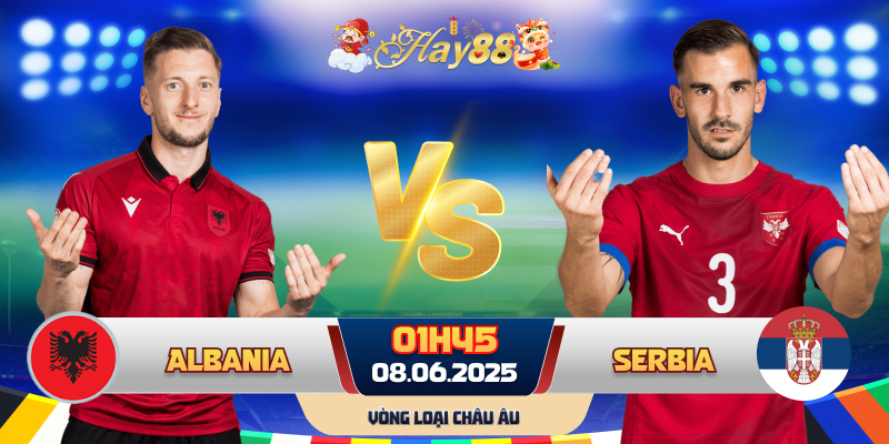 Dự đoán bóng đá Albania vs Serbia